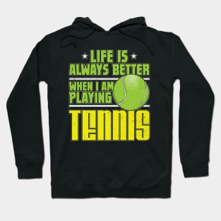 Life is Always Better Playing Tennis Hoodie